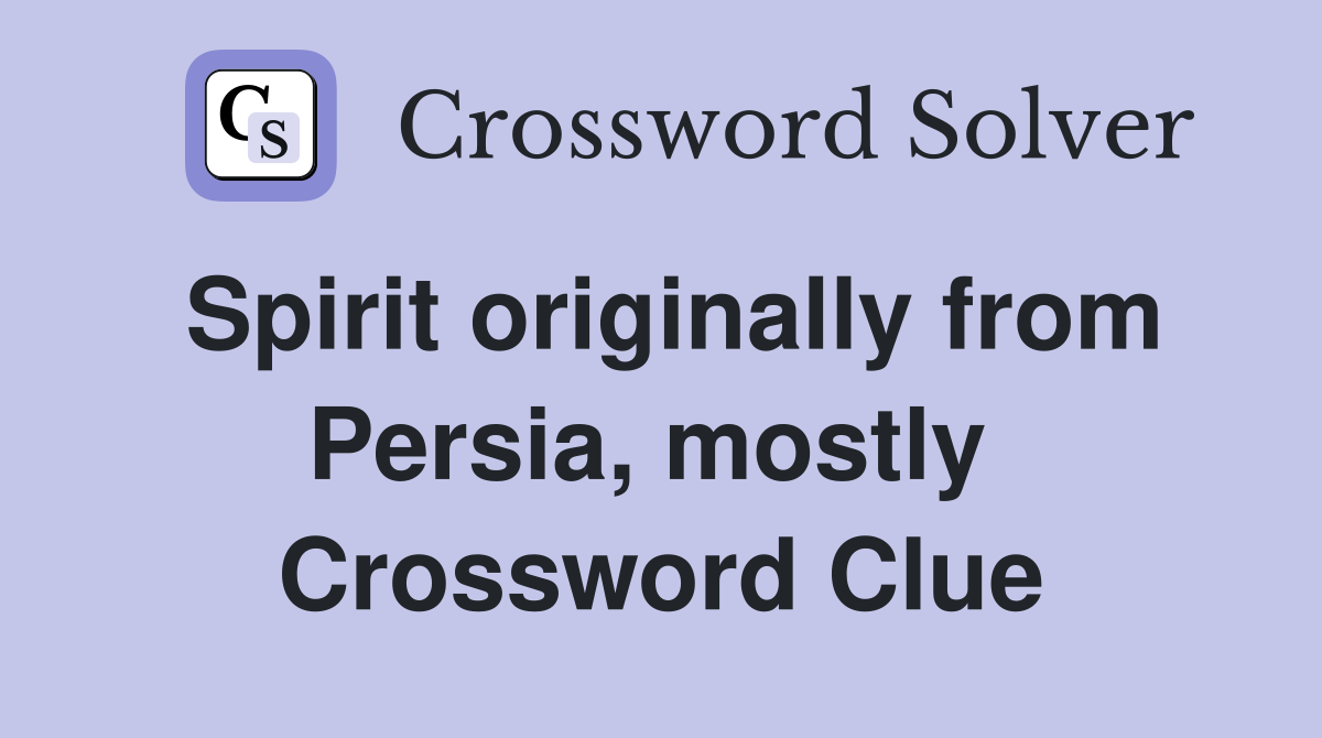 Spirit originally from Persia, mostly  Crossword Clue