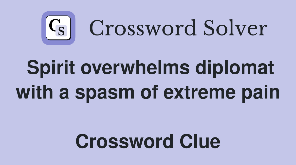 Spirit overwhelms diplomat with a spasm of extreme pain  Crossword Clue