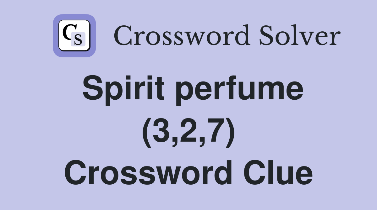 Spirit perfume (3,2,7) Crossword Clue