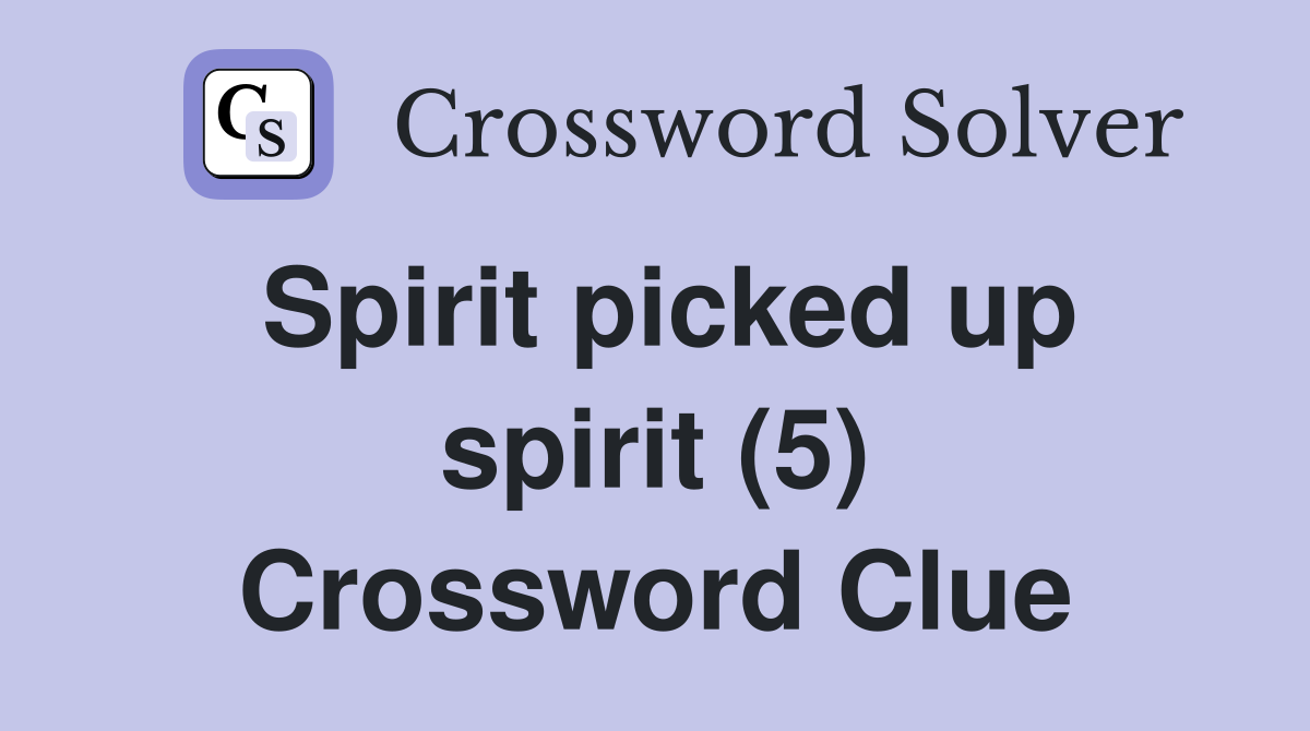 Spirit picked up spirit (5) Crossword Clue