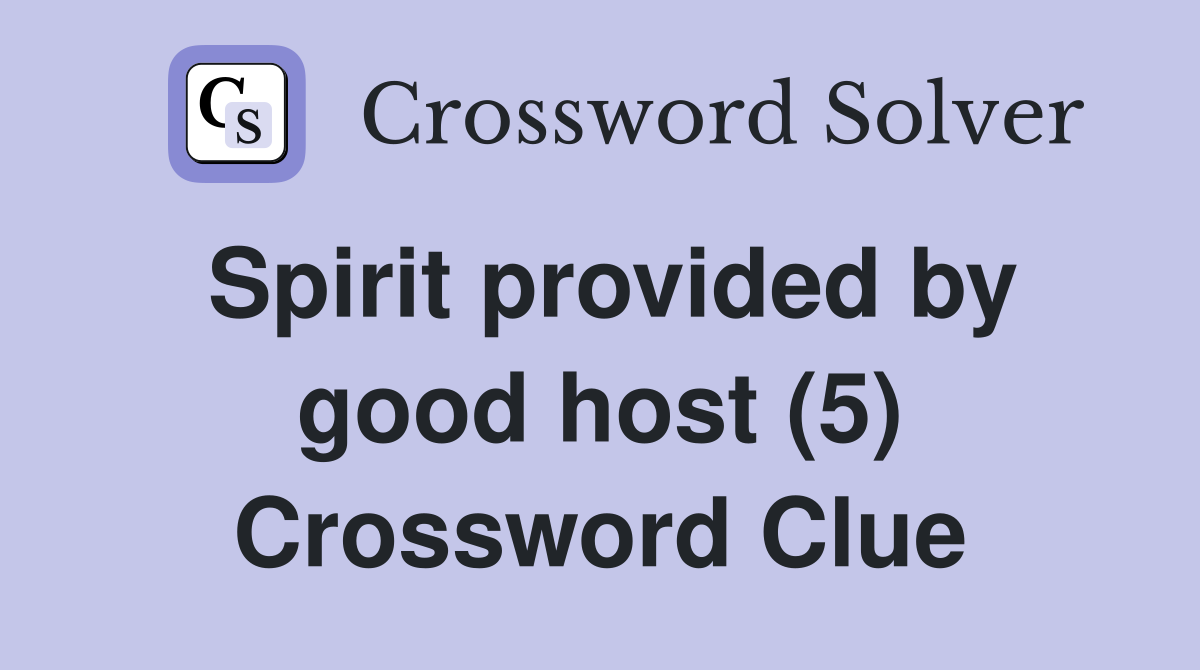 Spirit provided by good host (5) Crossword Clue