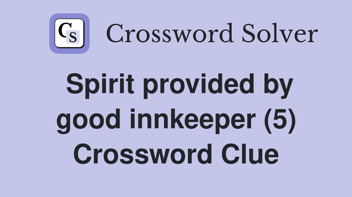 Spirit provided by good innkeeper (5) Crossword Clue