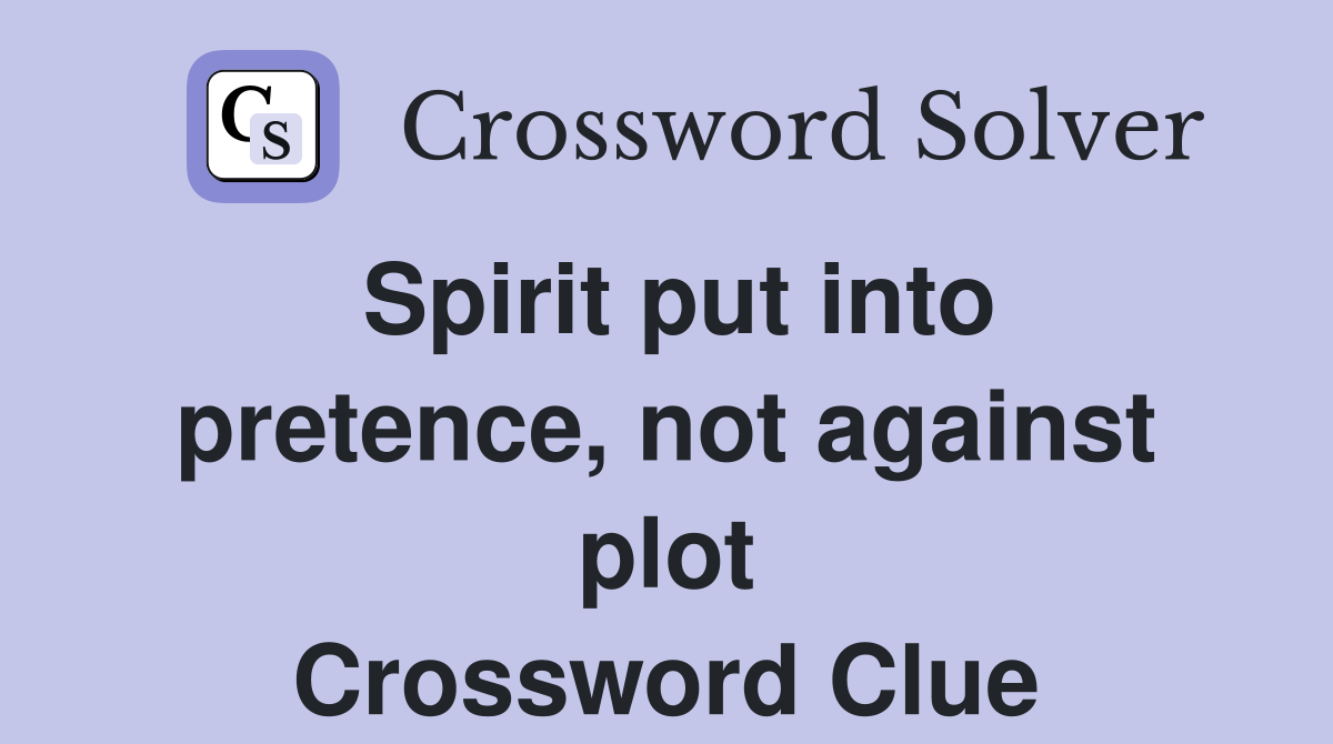 Spirit put into pretence, not against plot Crossword Clue