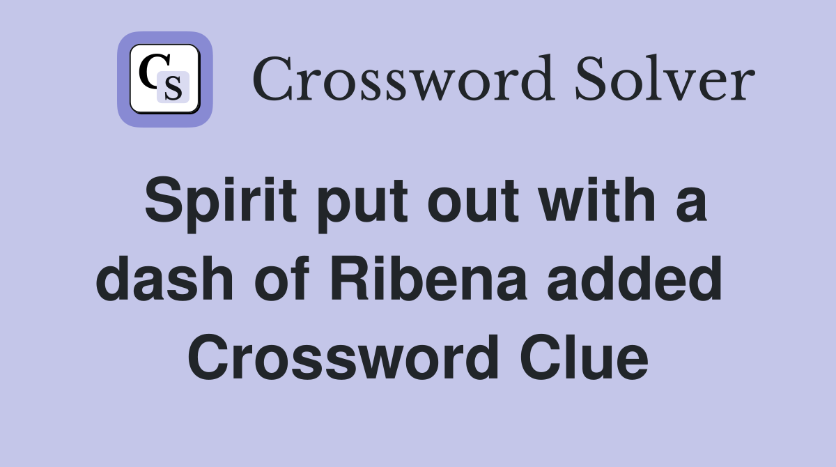 Spirit put out with a dash of Ribena added  Crossword Clue