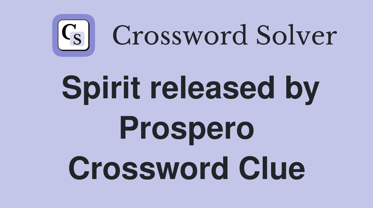 Spirit released by Prospero Crossword Clue
