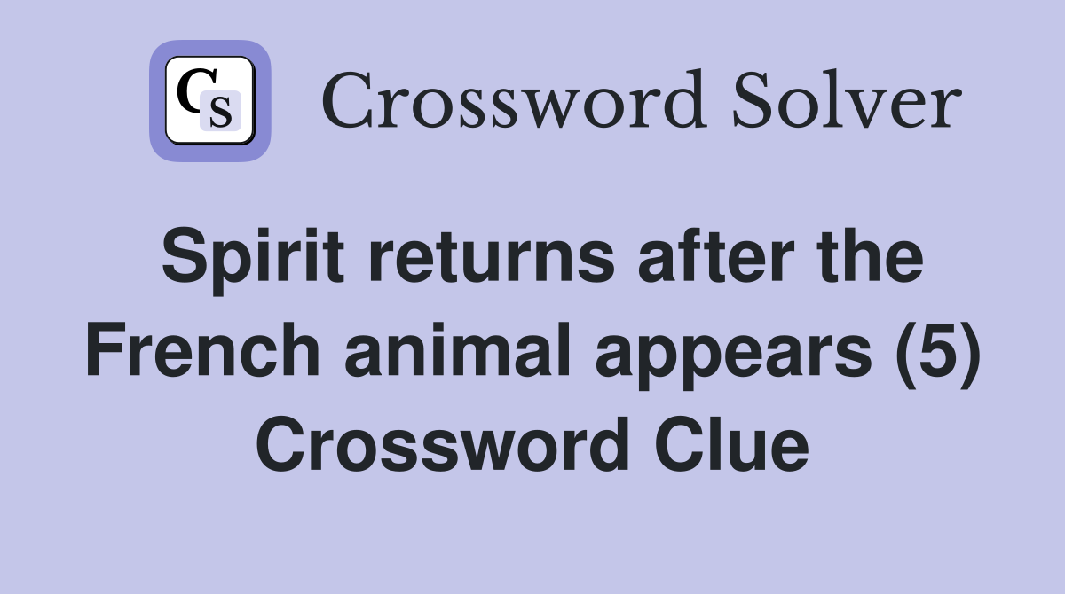 Spirit returns after the French animal appears (5) Crossword Clue