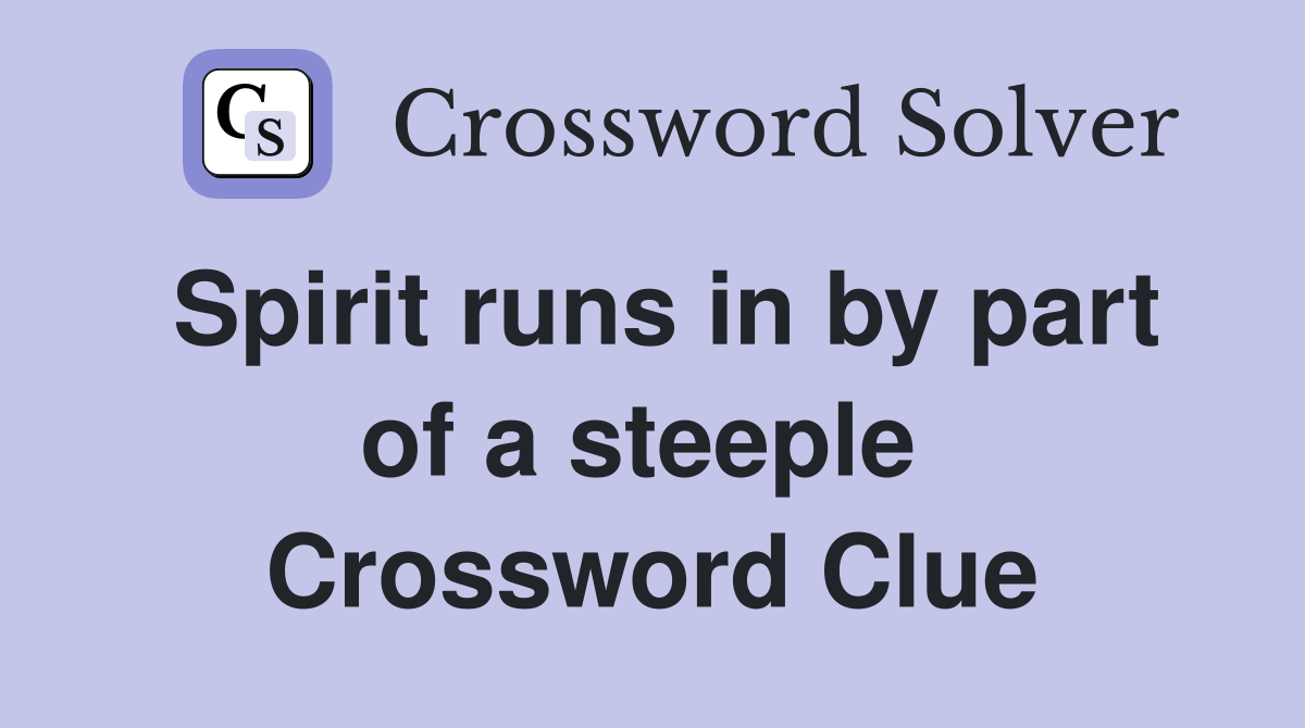 Spirit runs in by part of a steeple  Crossword Clue