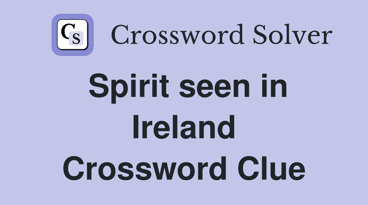 Spirit seen in Ireland Crossword Clue