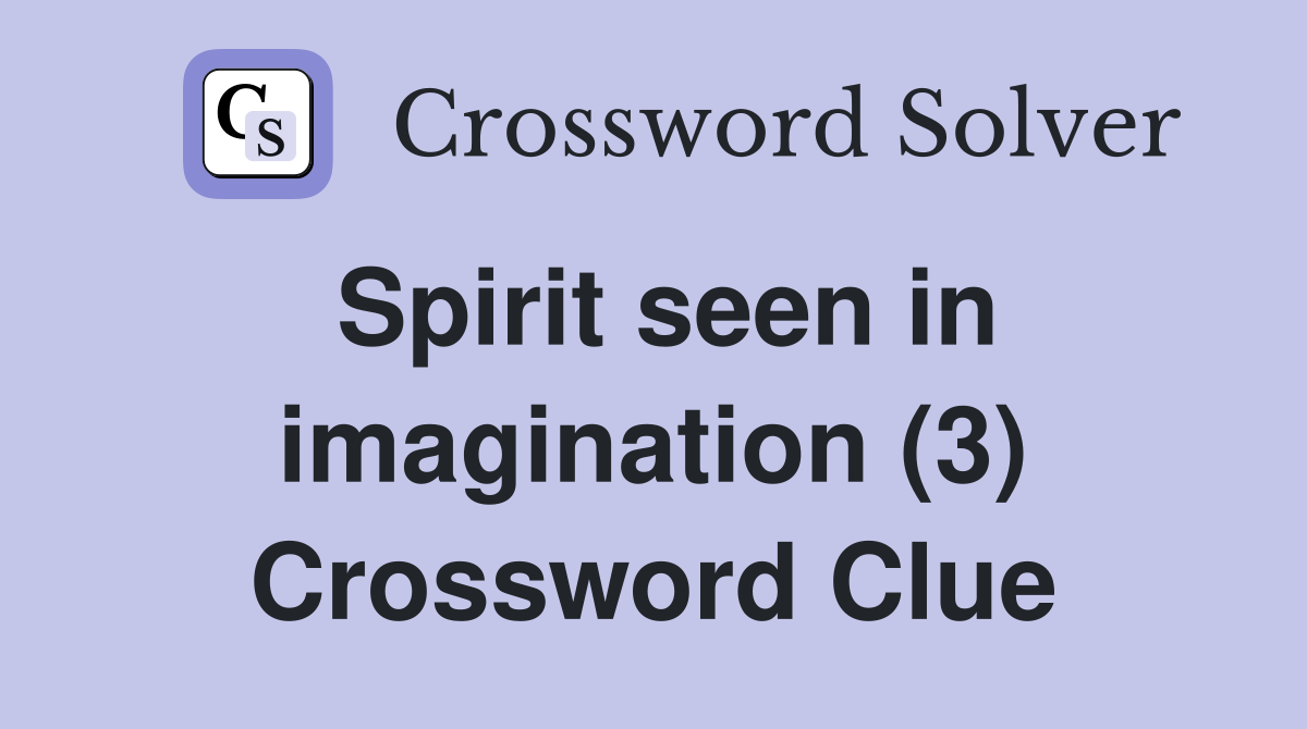 Spirit seen in imagination (3) Crossword Clue