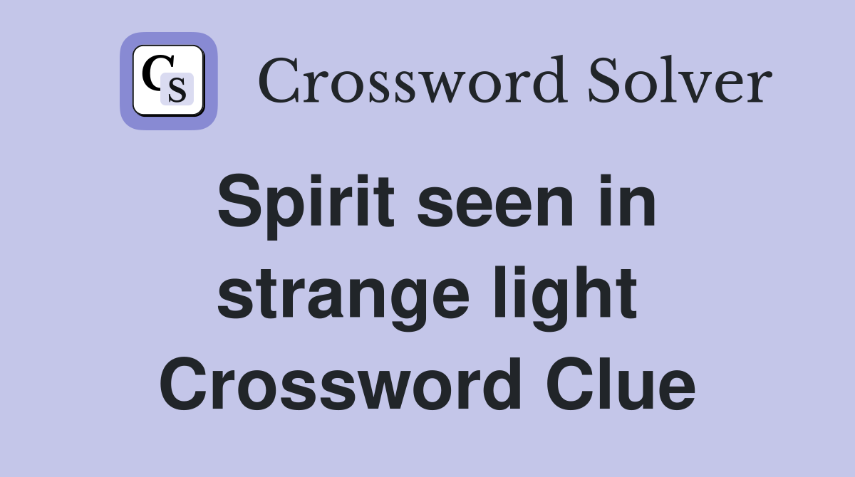 Spirit seen in strange light Crossword Clue