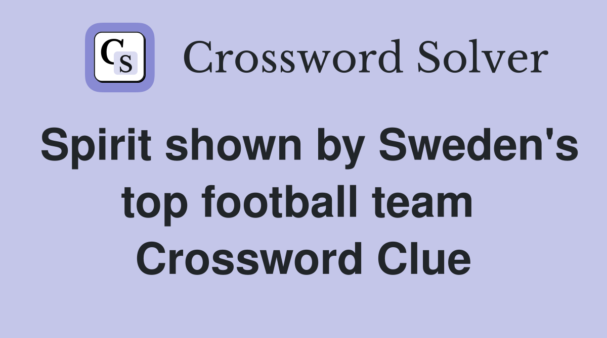 Spirit shown by Sweden's top football team  Crossword Clue