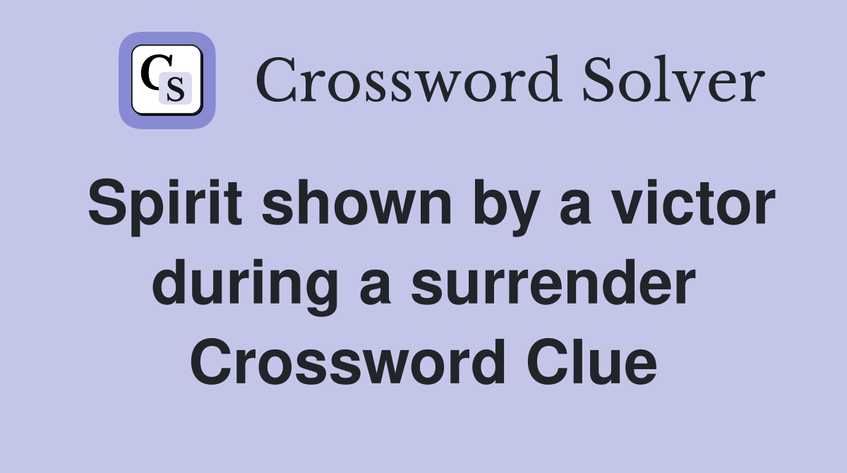 Spirit shown by a victor during a surrender Crossword Clue