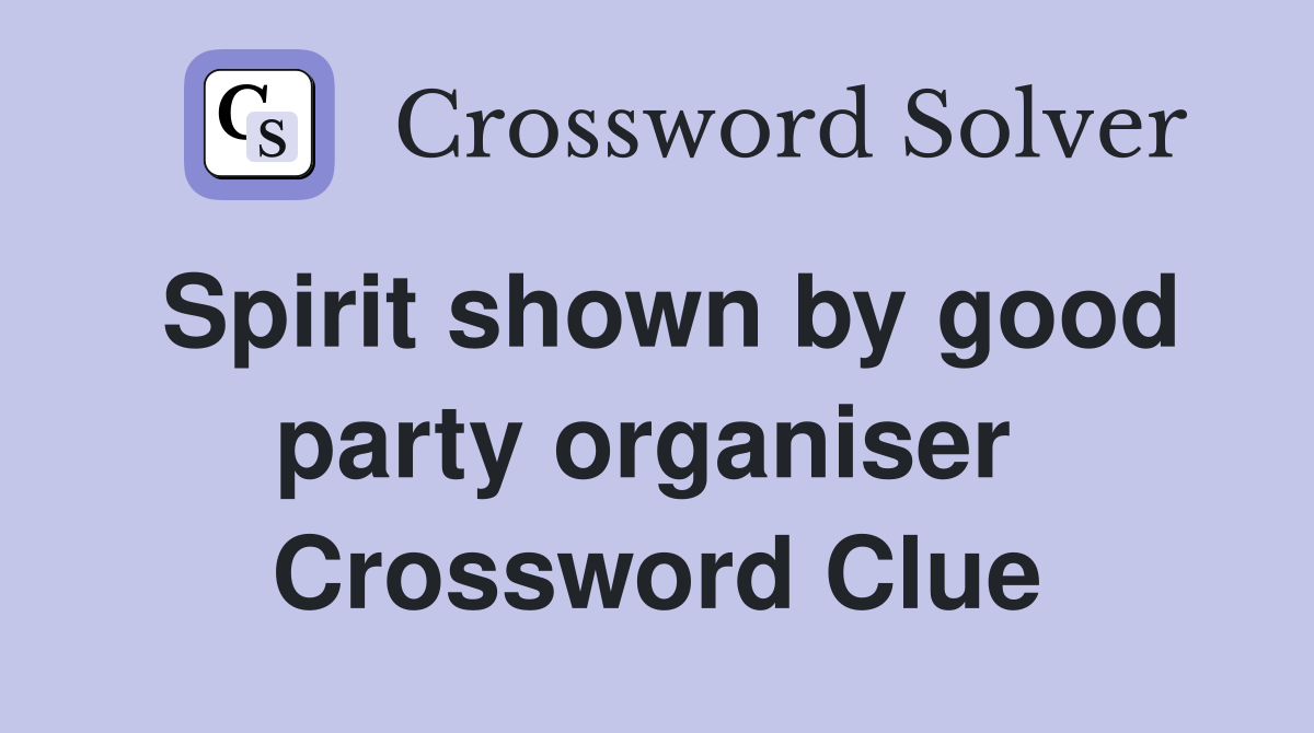 Spirit shown by good party organiser  Crossword Clue