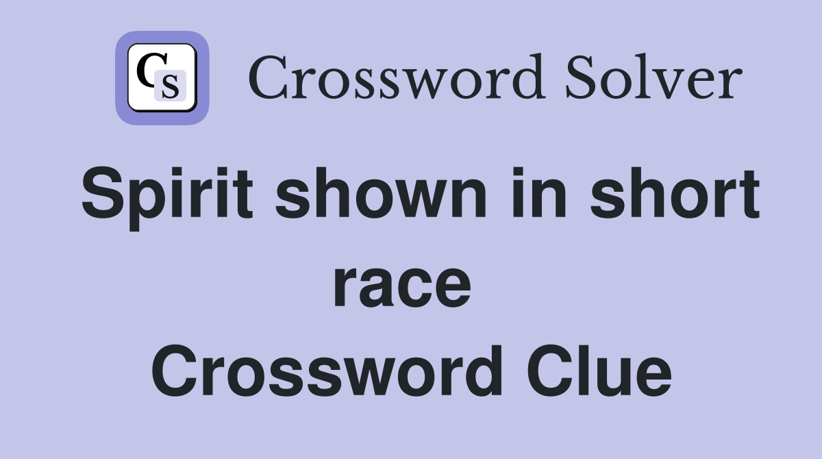 Spirit shown in short race  Crossword Clue