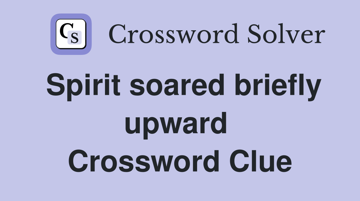 Spirit soared briefly upward  Crossword Clue