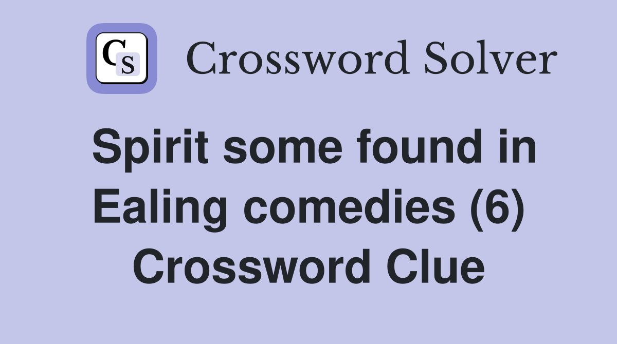 Spirit some found in Ealing comedies (6) Crossword Clue
