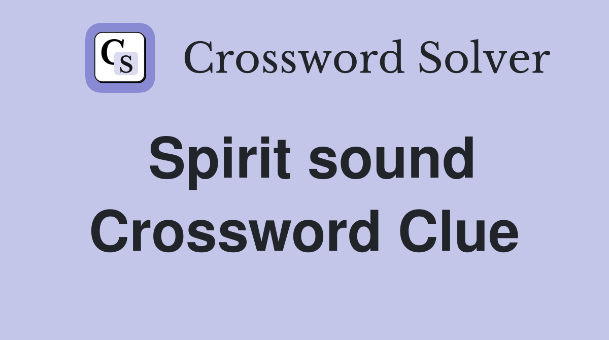 Spirit sound Crossword Clue