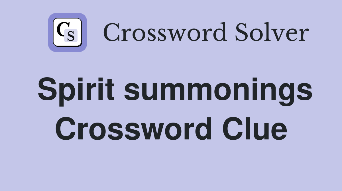 Spirit summonings Crossword Clue
