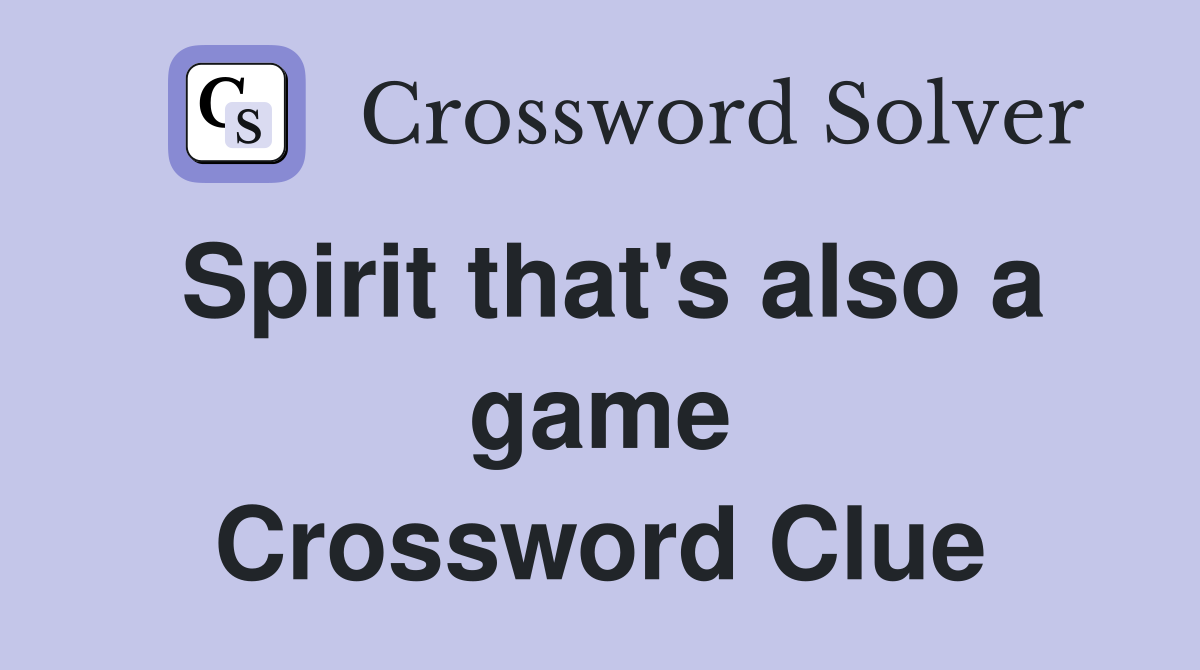 Spirit that's also a game Crossword Clue