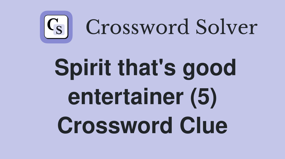 Spirit that's good entertainer (5) Crossword Clue