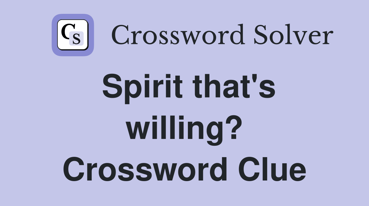 Spirit that's willing? Crossword Clue