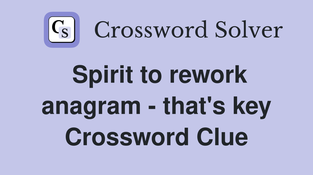 Spirit to rework anagram - that's key Crossword Clue