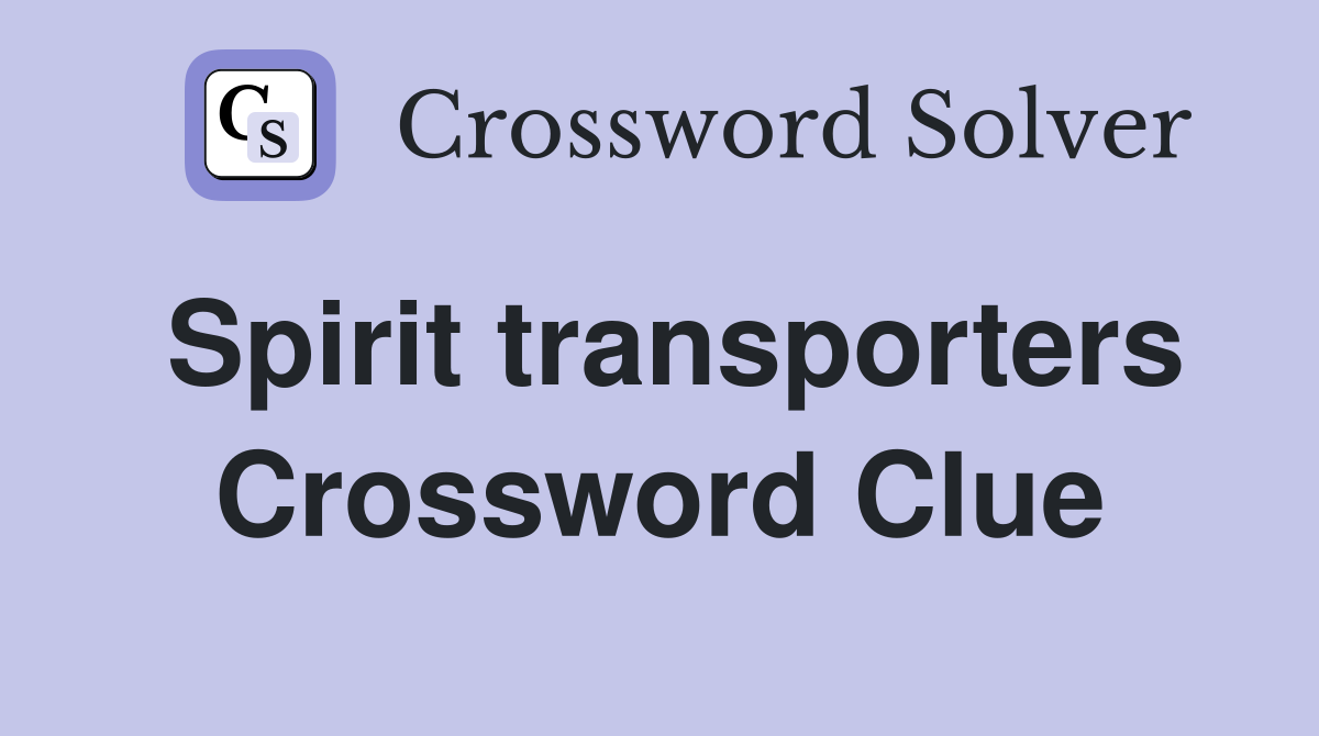Spirit transporters Crossword Clue