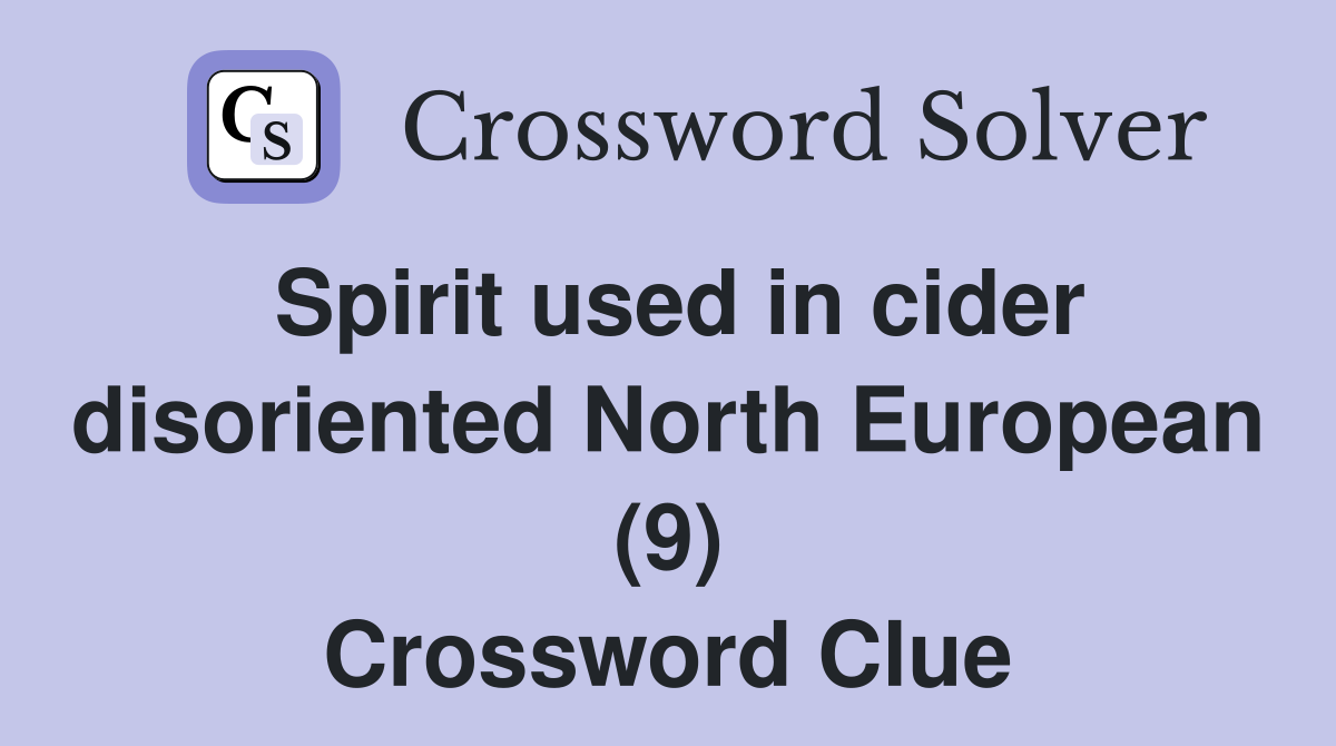 Spirit used in cider disoriented North European (9) Crossword Clue