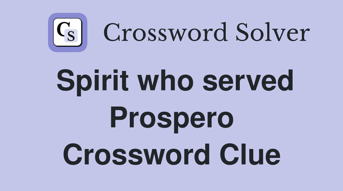 Spirit who served Prospero Crossword Clue