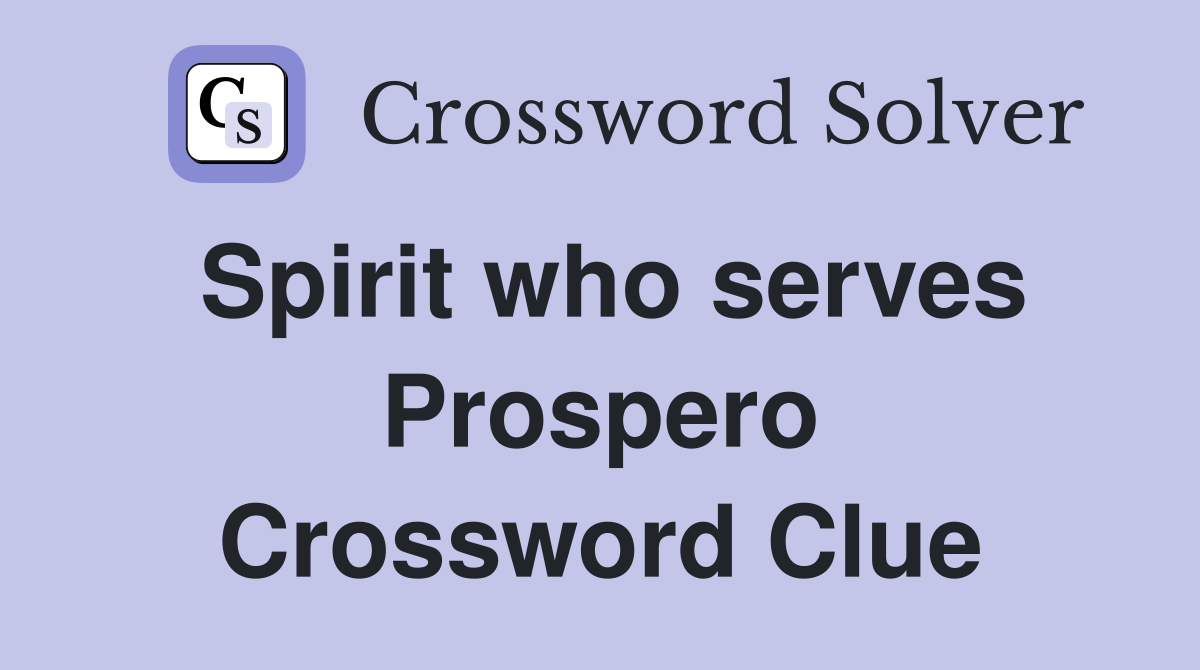 Spirit who serves Prospero Crossword Clue