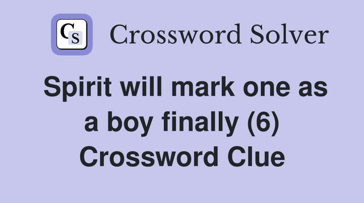 Spirit will mark one as a boy finally (6) Crossword Clue