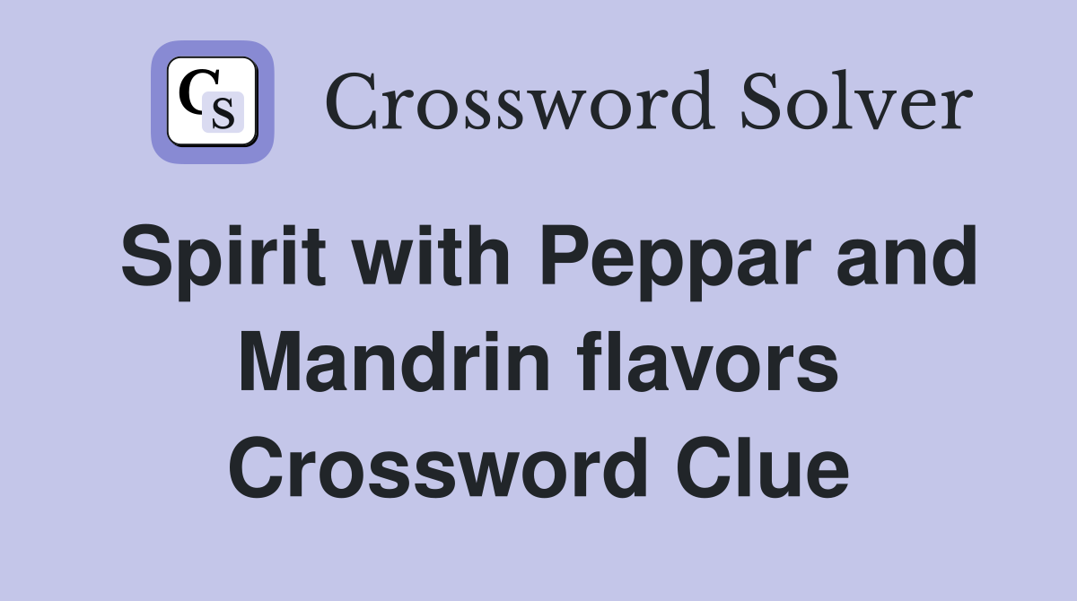 Spirit with Peppar and Mandrin flavors Crossword Clue