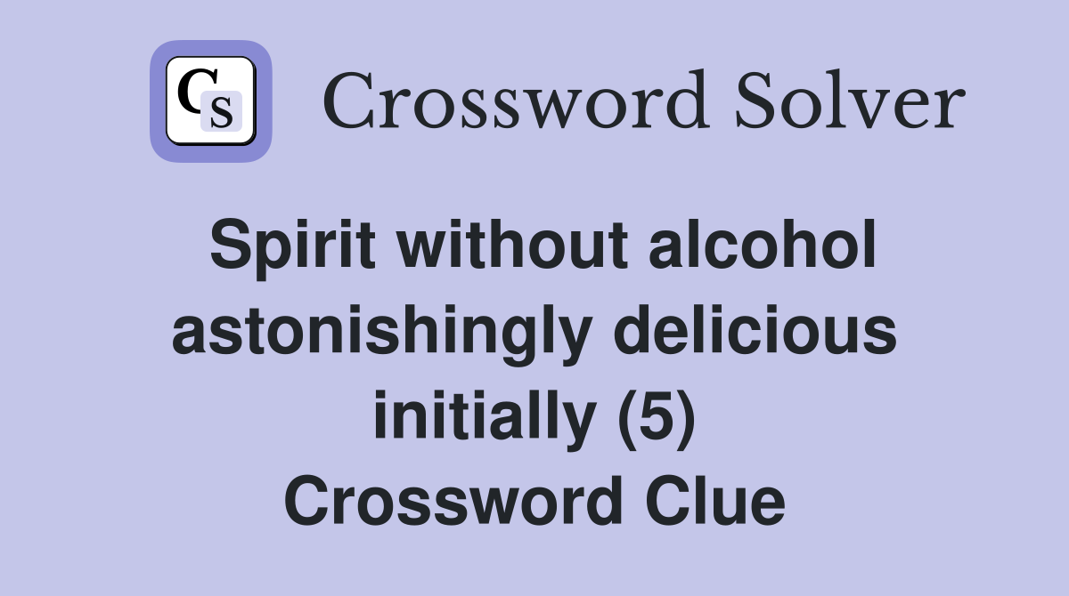 Spirit without alcohol astonishingly delicious initially (5) Crossword Clue