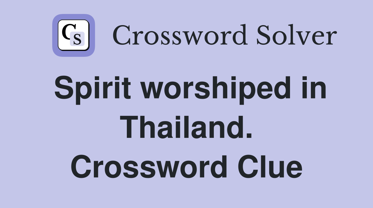 Spirit worshiped in Thailand. Crossword Clue