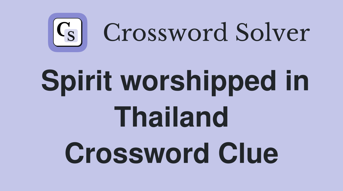 Spirit worshipped in Thailand Crossword Clue