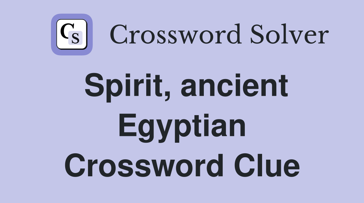 Spirit, ancient Egyptian Crossword Clue