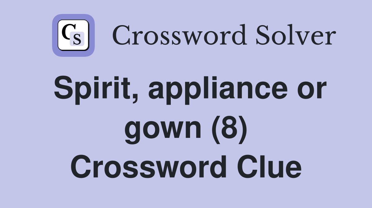 Spirit, appliance or gown (8) Crossword Clue