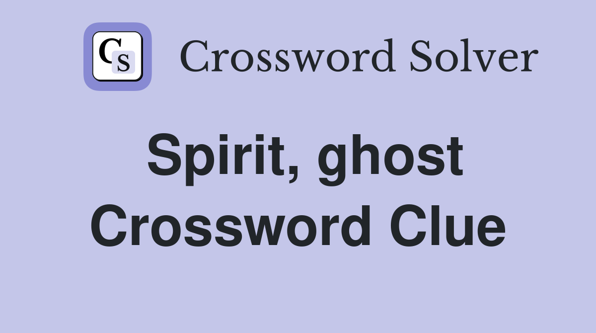 Spirit, ghost Crossword Clue