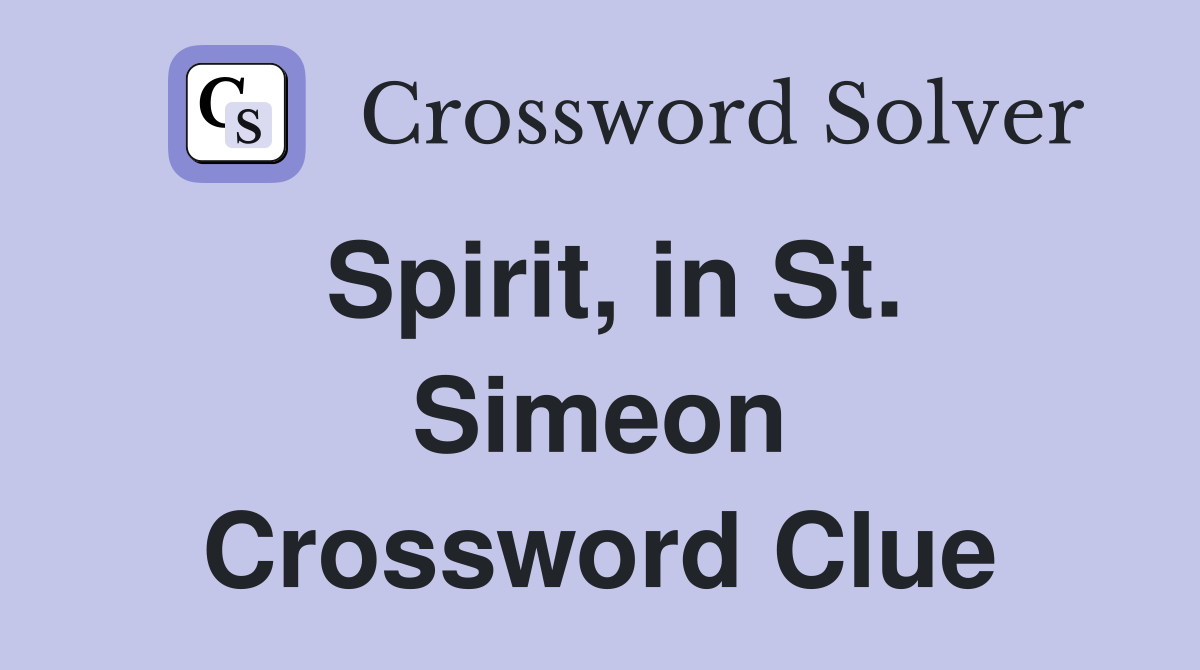 Spirit, in St. Simeon Crossword Clue