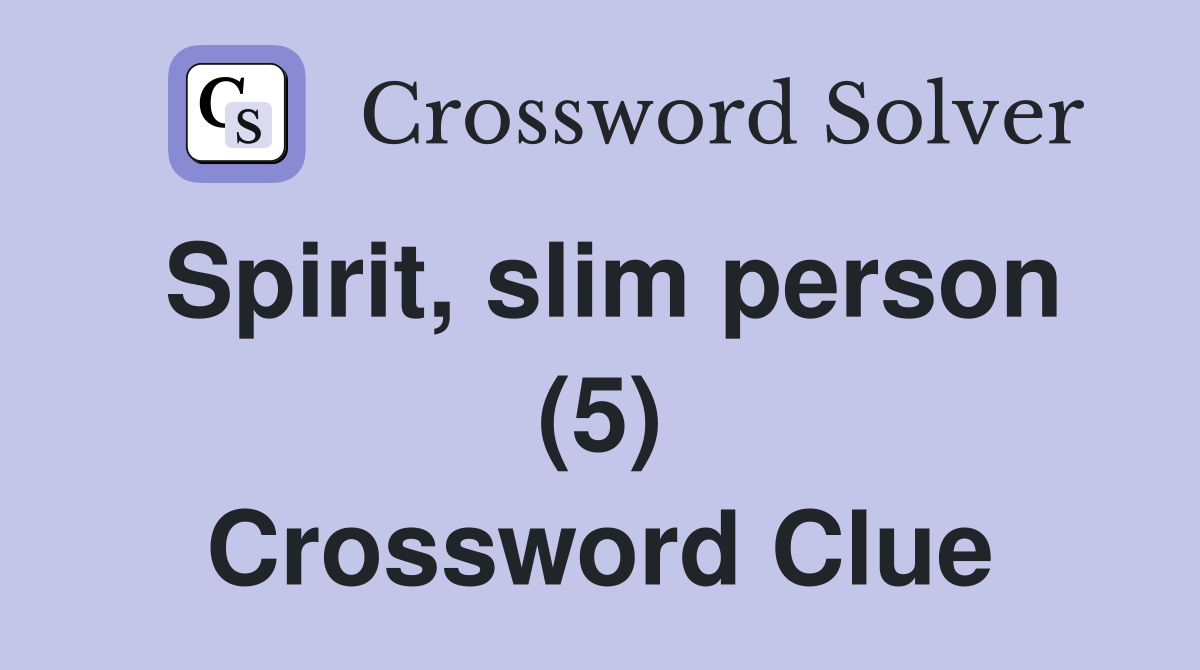 Spirit, slim person (5) Crossword Clue