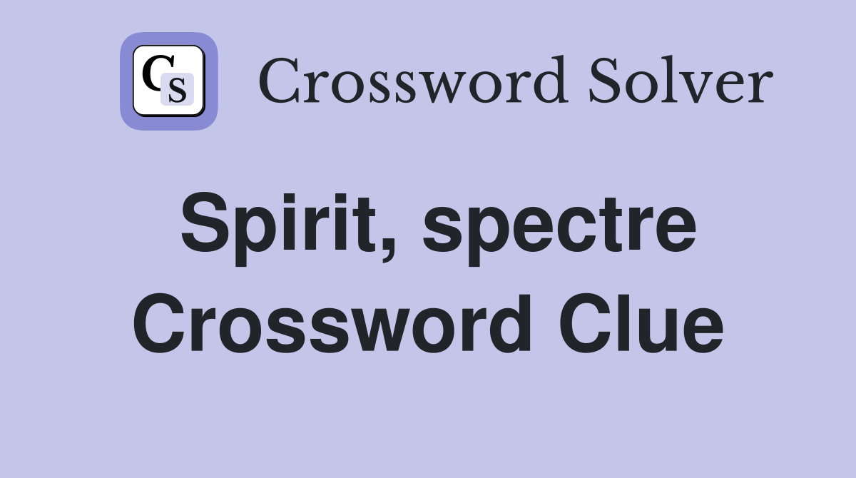 Spirit, spectre Crossword Clue