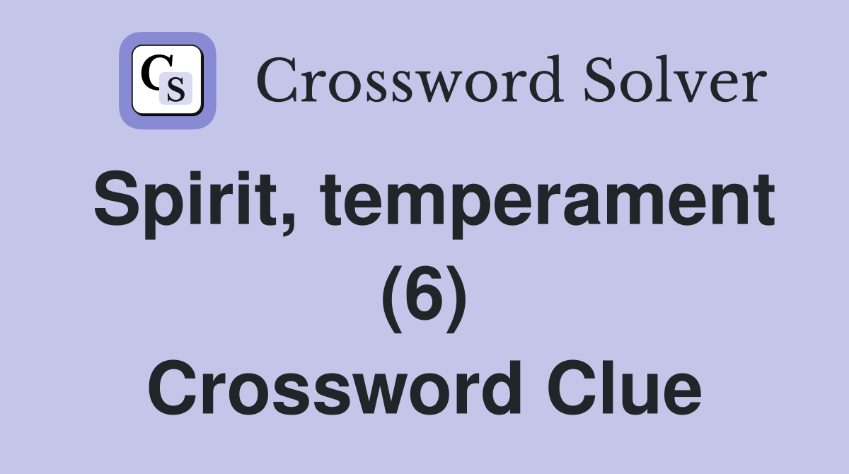 Spirit, temperament (6) Crossword Clue
