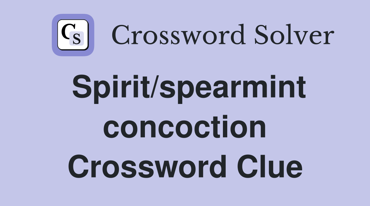 Spirit/spearmint concoction Crossword Clue