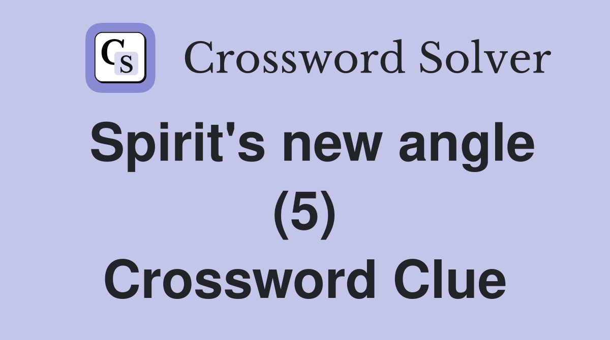 Spirit's new angle (5) Crossword Clue
