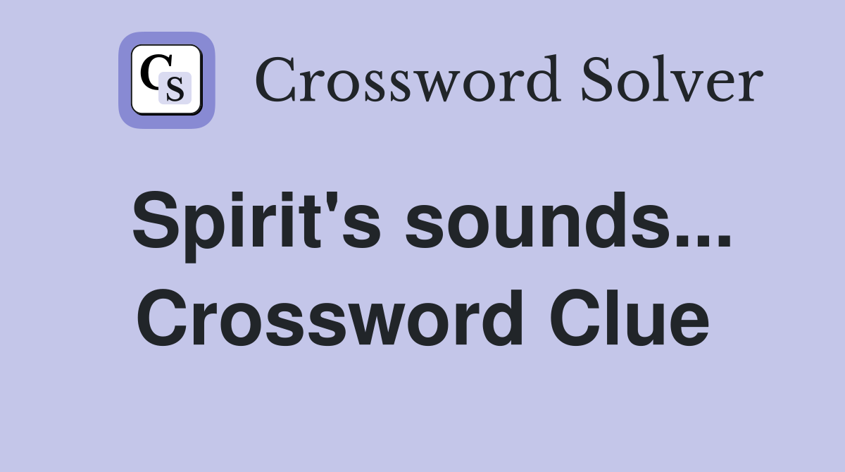 Spirit's sounds... Crossword Clue