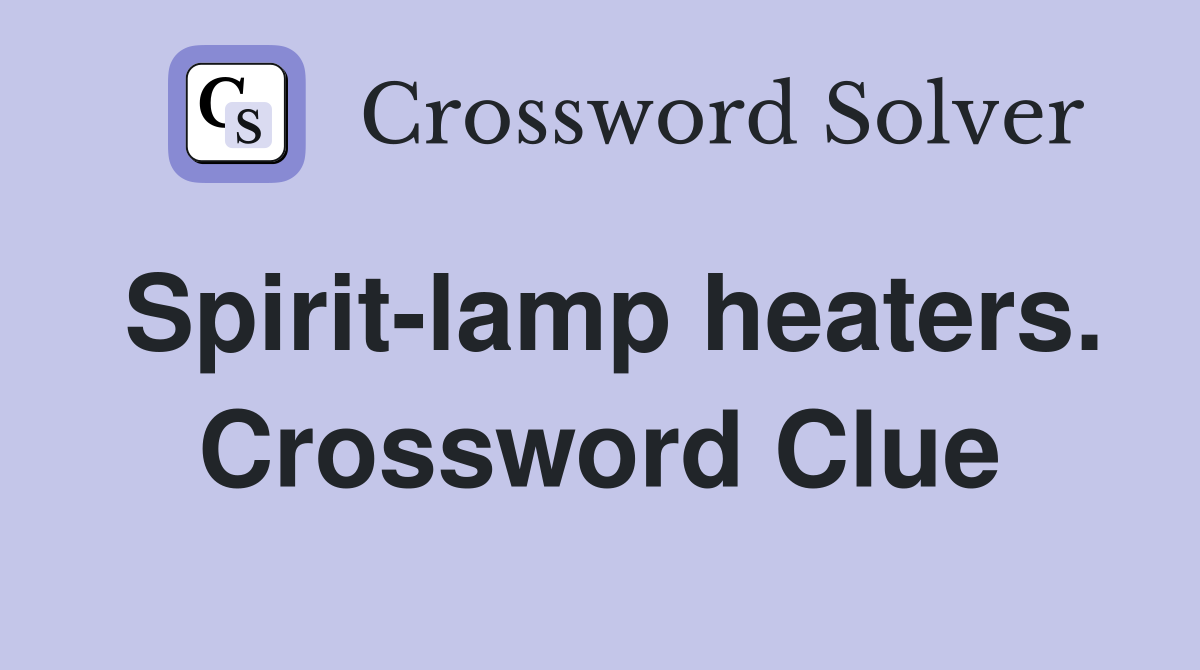 Spirit-lamp heaters. Crossword Clue