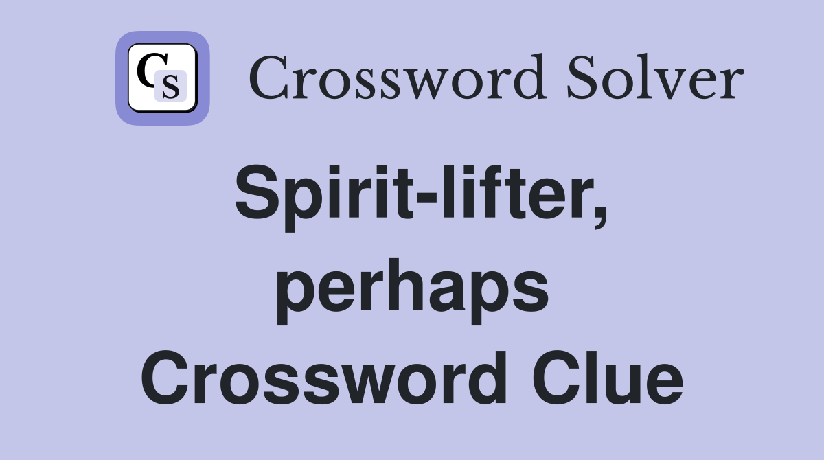 Spirit-lifter, perhaps Crossword Clue