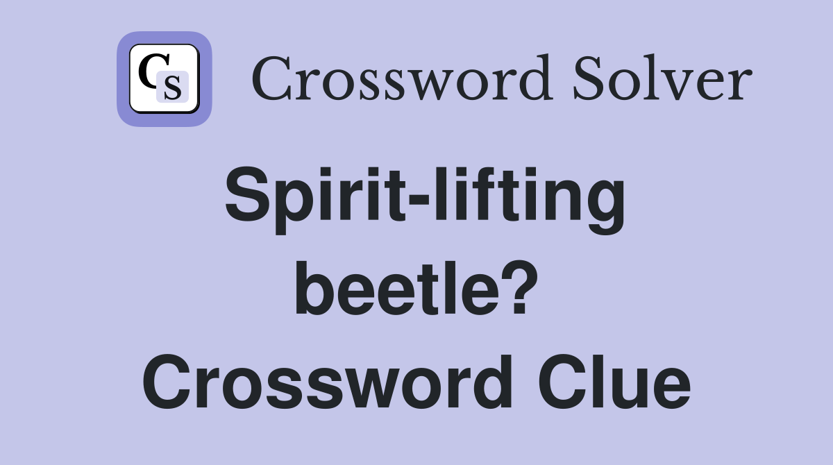 Spirit-lifting beetle? Crossword Clue