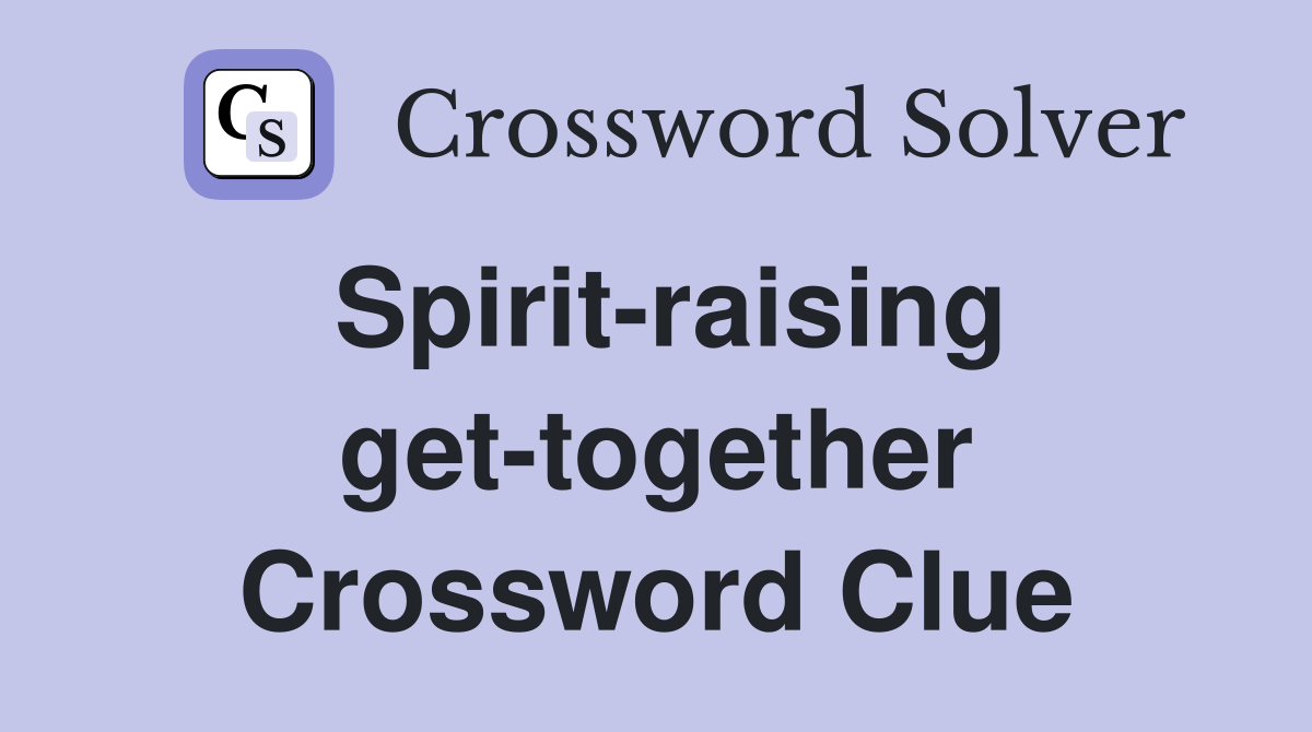 Spirit-raising get-together Crossword Clue
