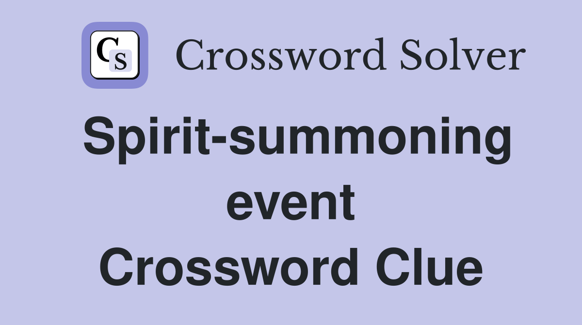 Spirit-summoning event Crossword Clue